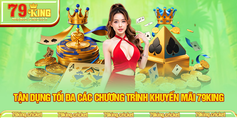 Tận Dụng Tối Đa Các Chương Trình Khuyến Mãi 79KING